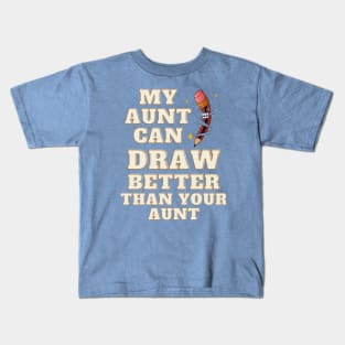 My Aunt Can Draw Better Than Your Aunt Kids T-Shirt